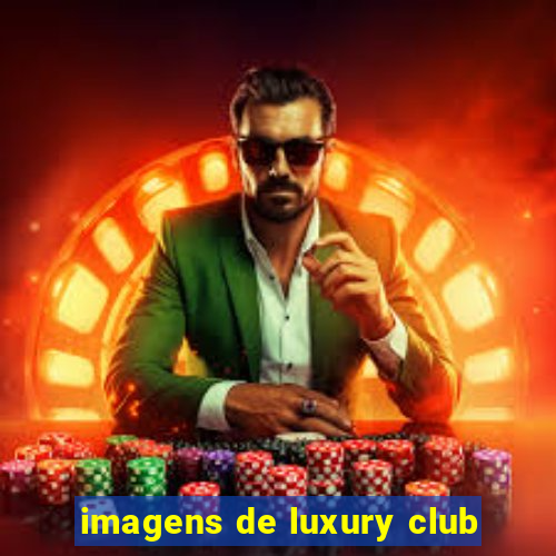 imagens de luxury club